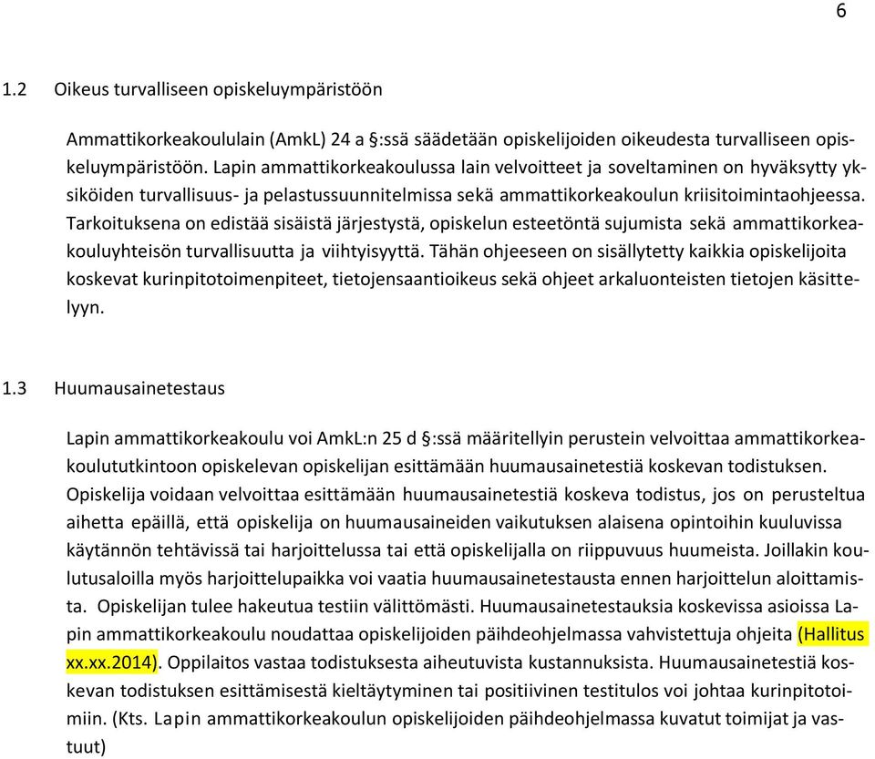 Tarkoituksena on edistää sisäistä järjestystä, opiskelun esteetöntä sujumista sekä ammattikorkeakouluyhteisön turvallisuutta ja viihtyisyyttä.