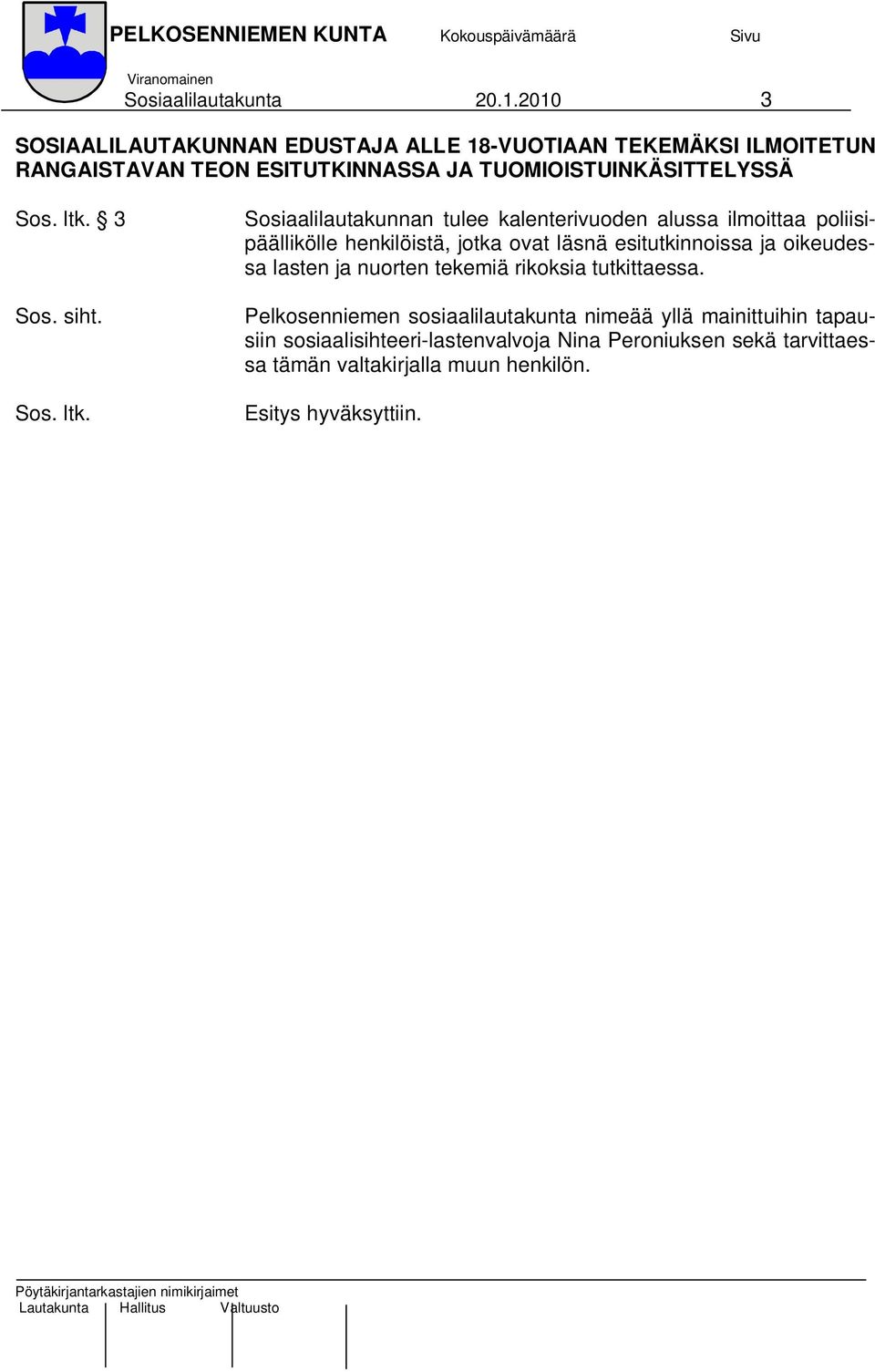 TUOMIOISTUINKÄSITTELYSSÄ 3 Sosiaalilautakunnan tulee kalenterivuoden alussa ilmoittaa poliisipäällikölle henkilöistä, jotka ovat