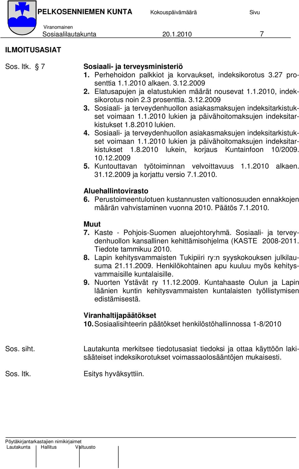 8.2010 lukien. 4. Sosiaali- ja terveydenhuollon asiakasmaksujen indeksitarkistukset voimaan 1.1.2010 lukien ja päivähoitomaksujen indeksitarkistukset 1.8.2010 lukein, korjaus Kuntainfoon 10/2009. 10.12.