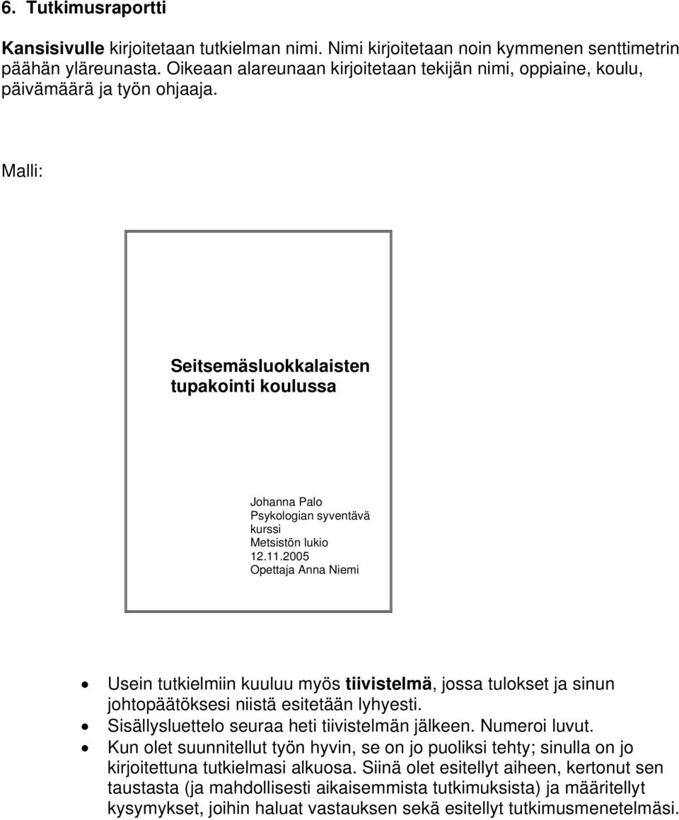 Malli: Seitsemäsluokkalaisten tupakointi koulussa Johanna Palo Psykologian syventävä kurssi Metsistön lukio 12.11.