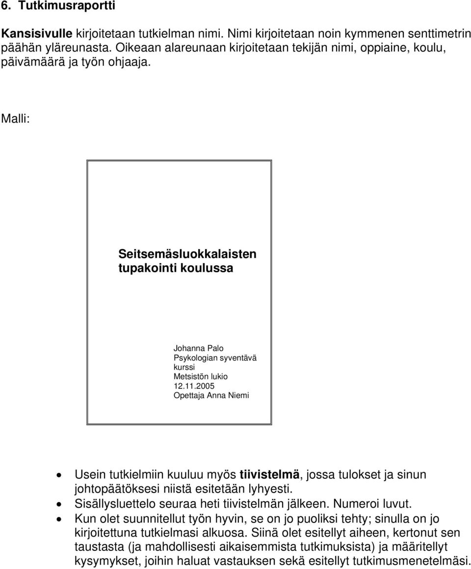 Malli: Seitsemäsluokkalaisten tupakointi koulussa Johanna Palo Psykologian syventävä kurssi Metsistön lukio 12.11.