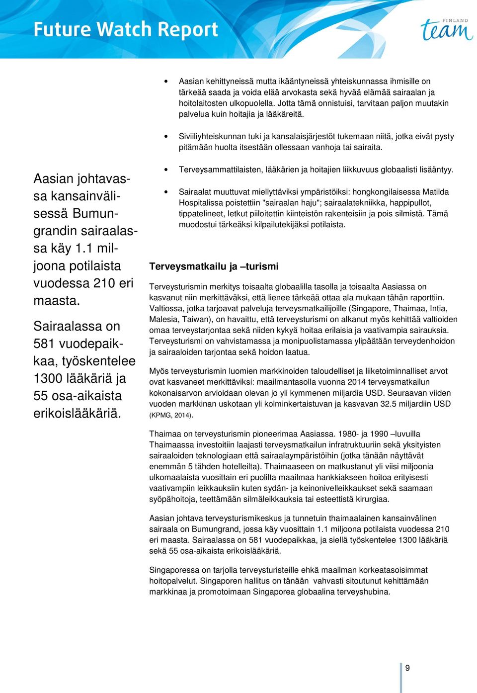 Siviiliyhteiskunnan tuki ja kansalaisjärjestöt tukemaan niitä, jotka eivät pysty pitämään huolta itsestään ollessaan vanhoja tai sairaita.