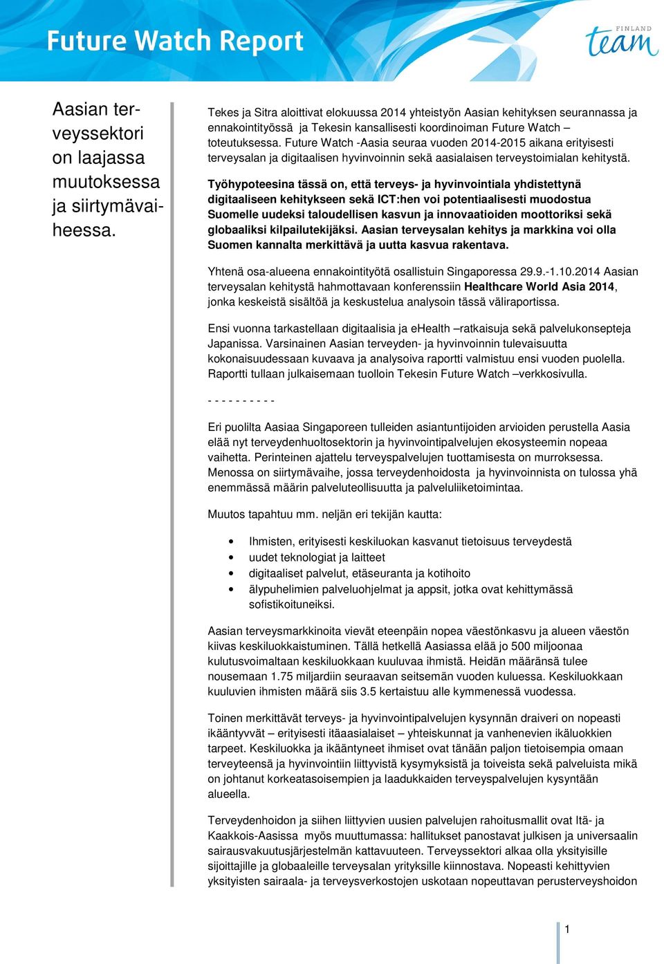 Future Watch -Aasia seuraa vuoden 2014-2015 aikana erityisesti terveysalan ja digitaalisen hyvinvoinnin sekä aasialaisen terveystoimialan kehitystä.