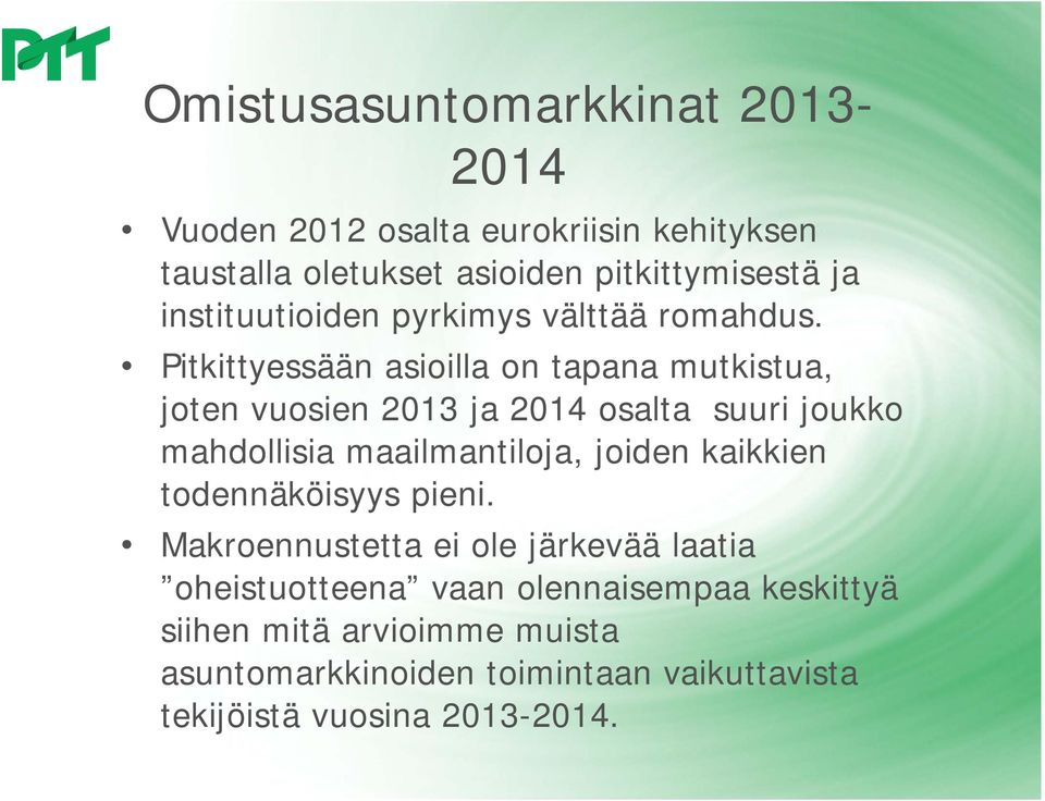 Pitkittyessään asioilla on tapana mutkistua, joten vuosien 2013 ja 2014 osalta suuri joukko mahdollisia maailmantiloja, joiden