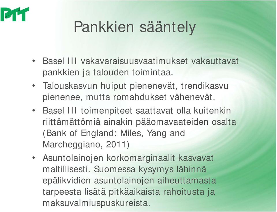 Basel III toimenpiteet saattavat olla kuitenkin riittämättömiä ainakin pääomavaateiden osalta (Bank of England: Miles, Yang and