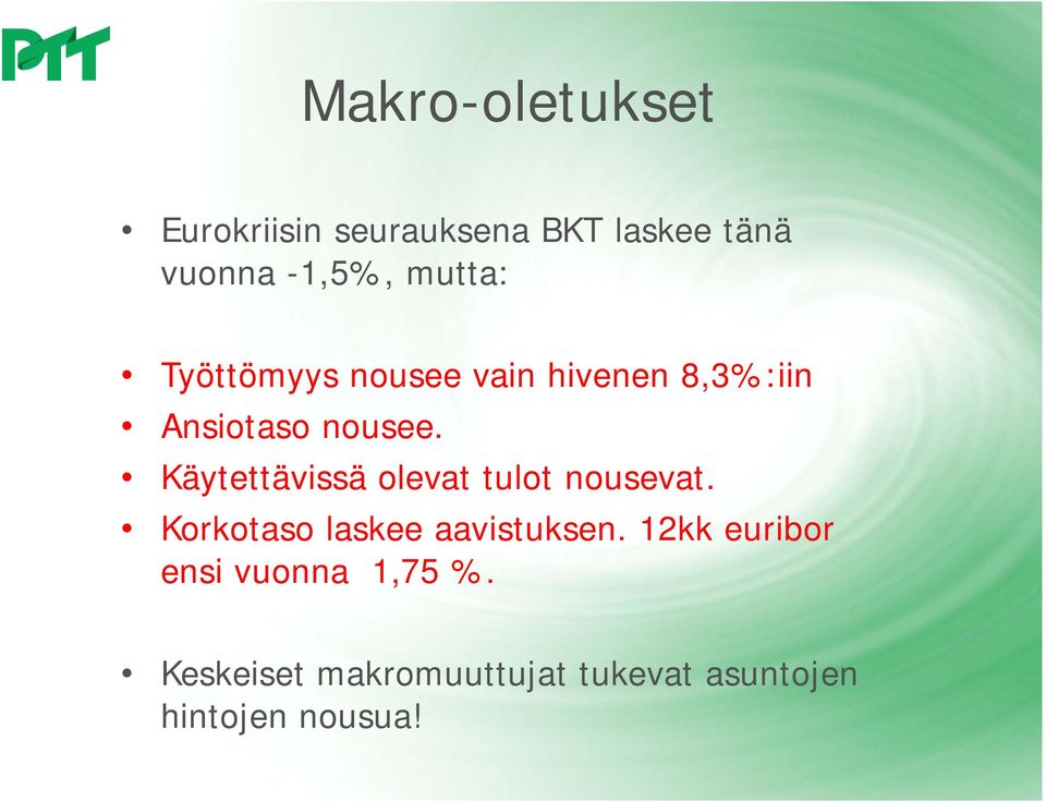 Käytettävissä olevat tulot nousevat. Korkotaso laskee aavistuksen.