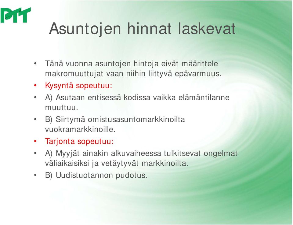B) Siirtymä omistusasuntomarkkinoilta vuokramarkkinoille.