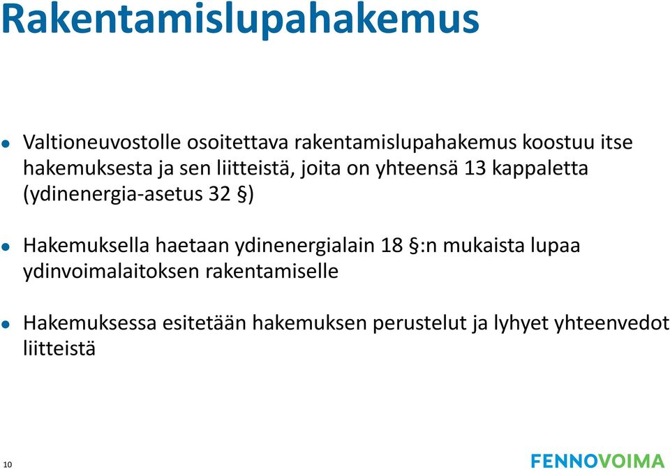 ) Hakemuksella haetaan ydinenergialain 18 :n mukaista lupaa ydinvoimalaitoksen