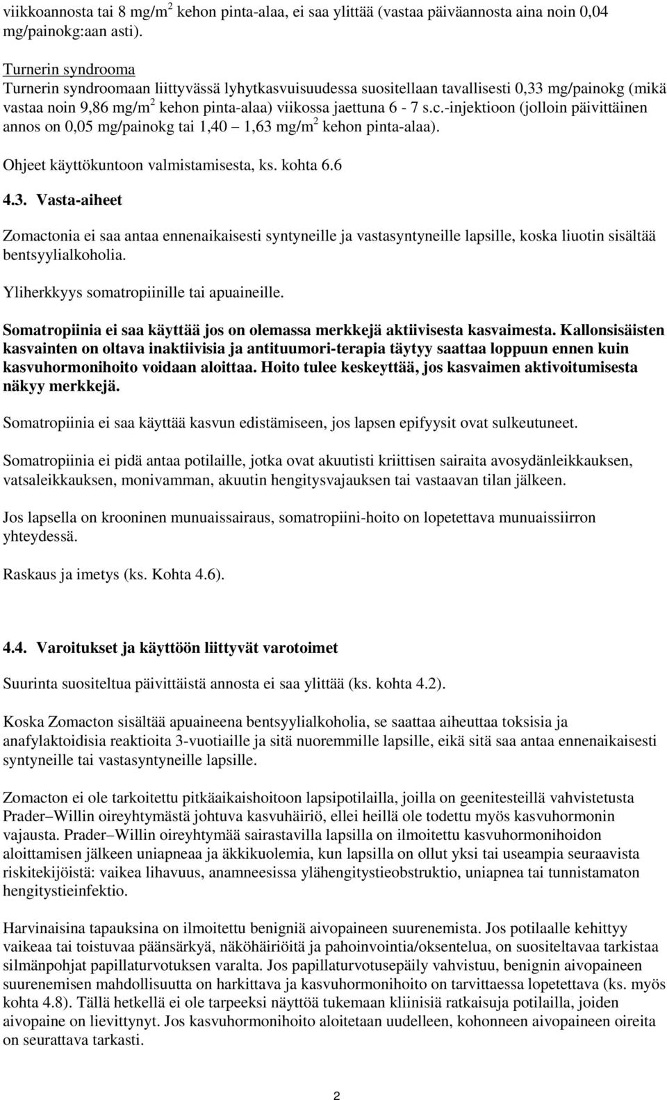 -injektioon (jolloin päivittäinen annos on 0,05 mg/painokg tai 1,40 1,63 