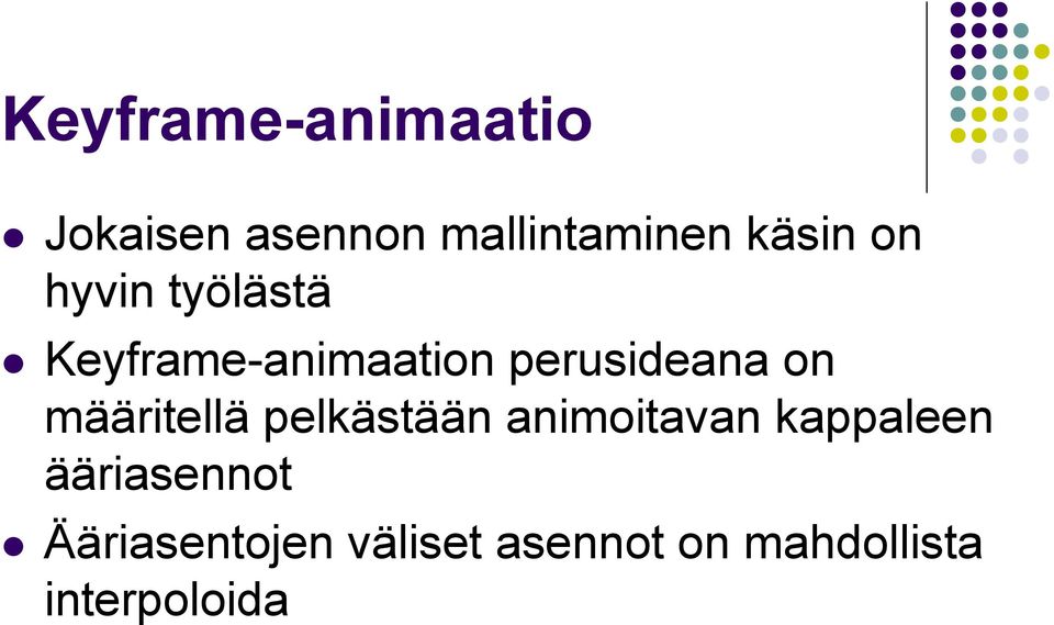 määritellä pelkästään animoitavan kappaleen ääriasennot