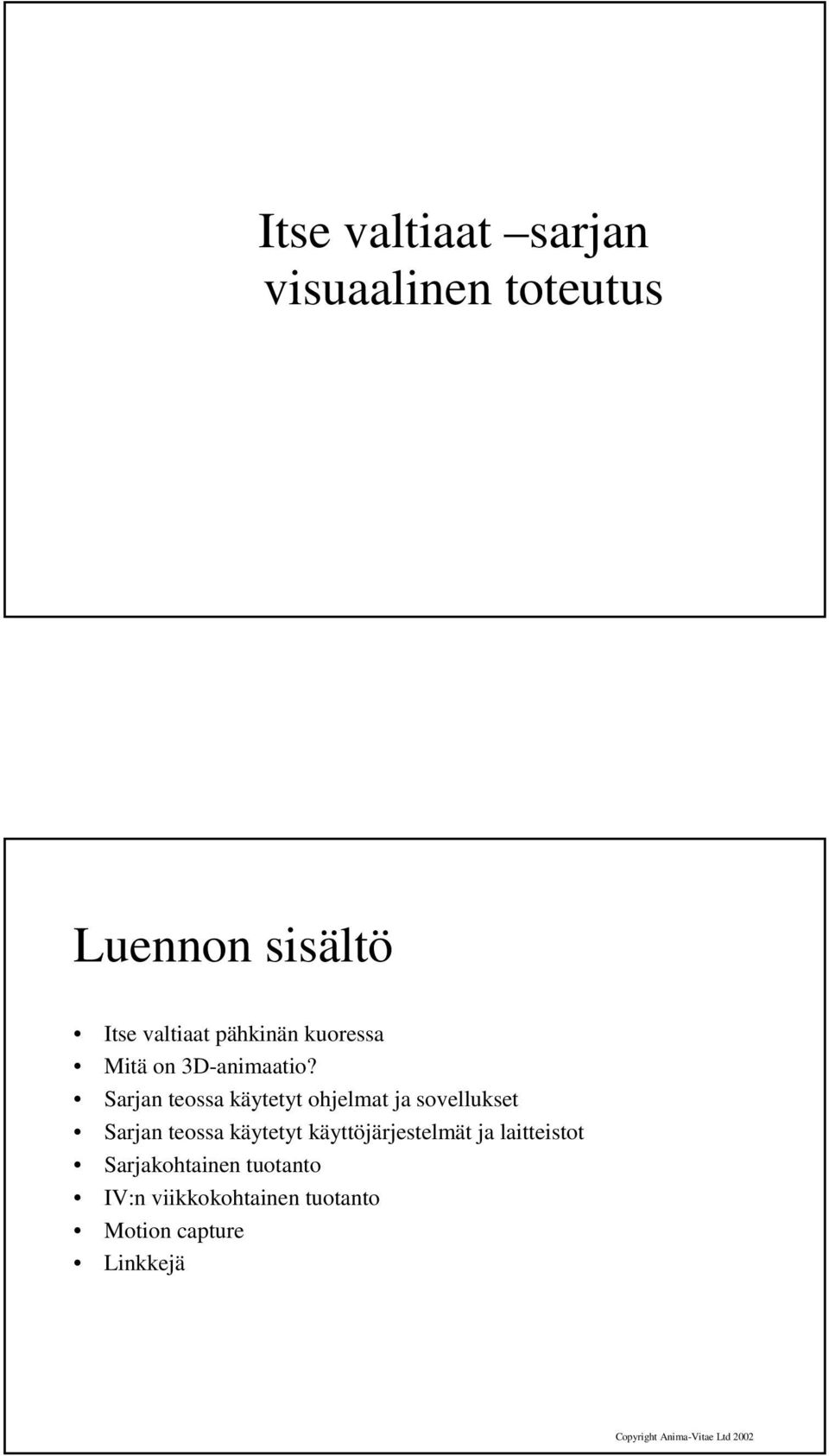 Sarjan teossa käytetyt ohjelmat ja sovellukset Sarjan teossa käytetyt