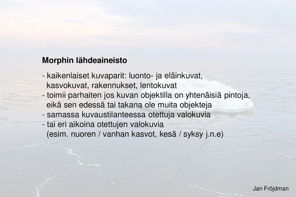 eikä sen edessä tai takana ole muita objekteja - samassa kuvaustilanteessa otettuja