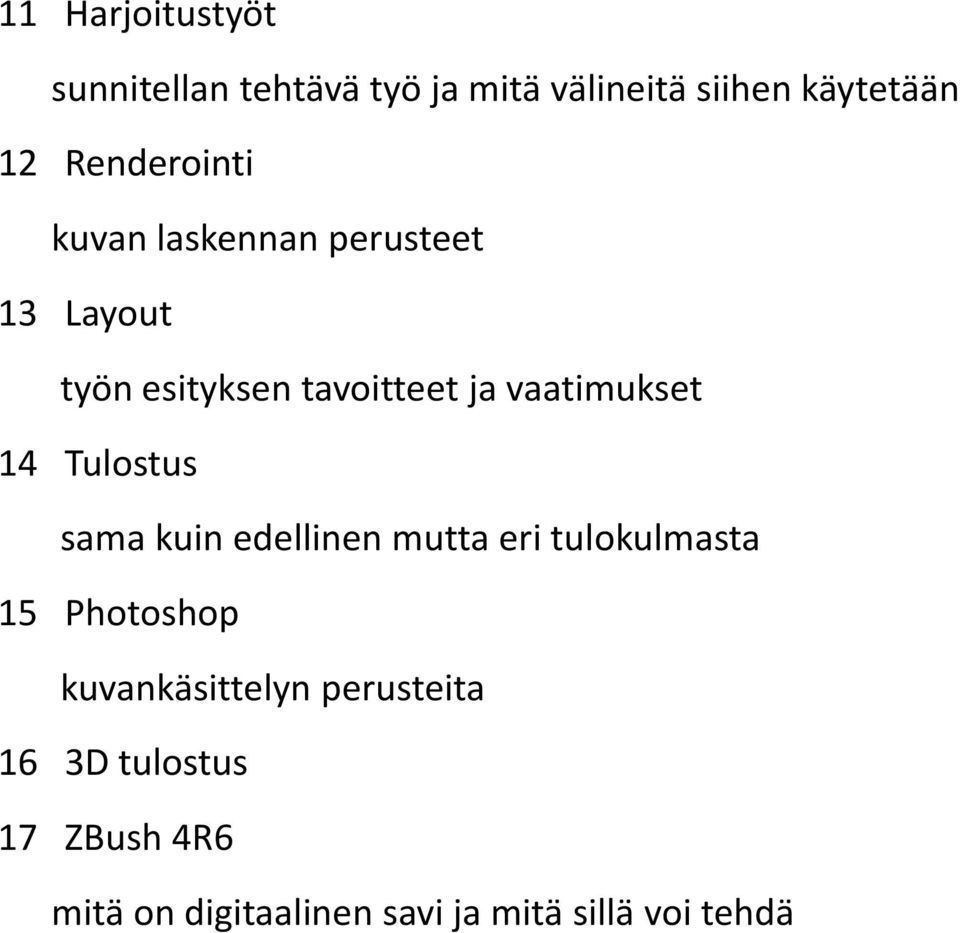 vaatimukset 14 Tulostus sama kuin edellinen mutta eri tulokulmasta 15 Photoshop