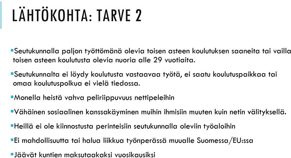 Monella heistä vahva peliriippuvuus nettipeleihin Vähäinen sosiaalinen kanssakäyminen muihin ihmisiin muuten kuin netin välityksellä.