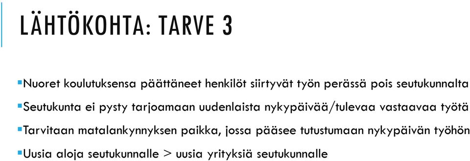 nykypäivää/tulevaa vastaavaa työtä Tarvitaan matalankynnyksen paikka, jossa