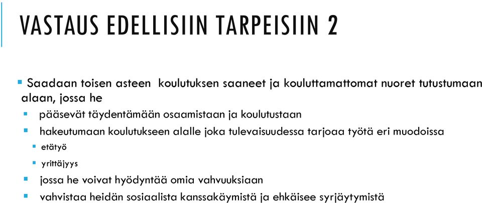 koulutukseen alalle joka tulevaisuudessa tarjoaa työtä eri muodoissa etätyö yrittäjyys jossa he