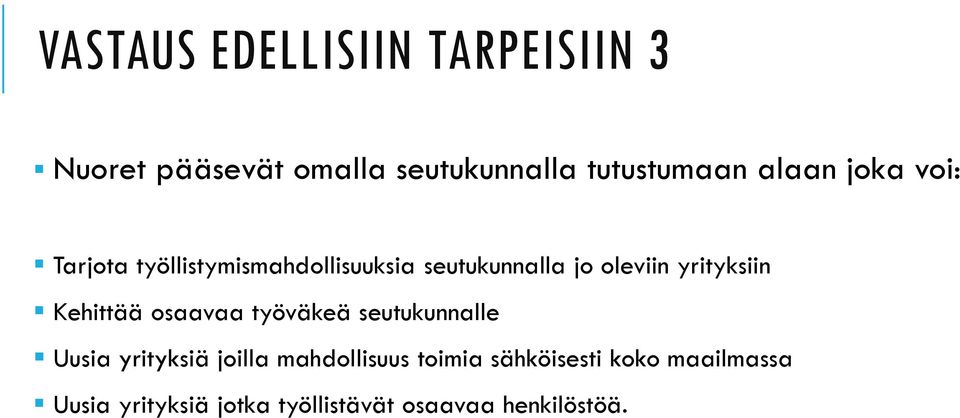 yrityksiin Kehittää osaavaa työväkeä seutukunnalle Uusia yrityksiä joilla