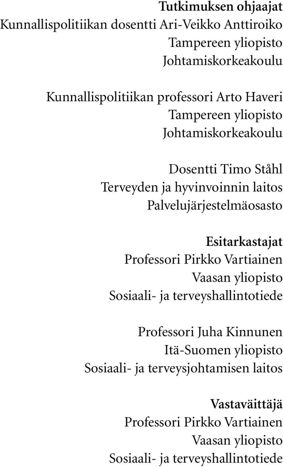 Palvelujärjestelmäosasto Esitarkastajat Professori Pirkko Vartiainen Vaasan yliopisto Sosiaali- ja terveyshallintotiede Professori Juha