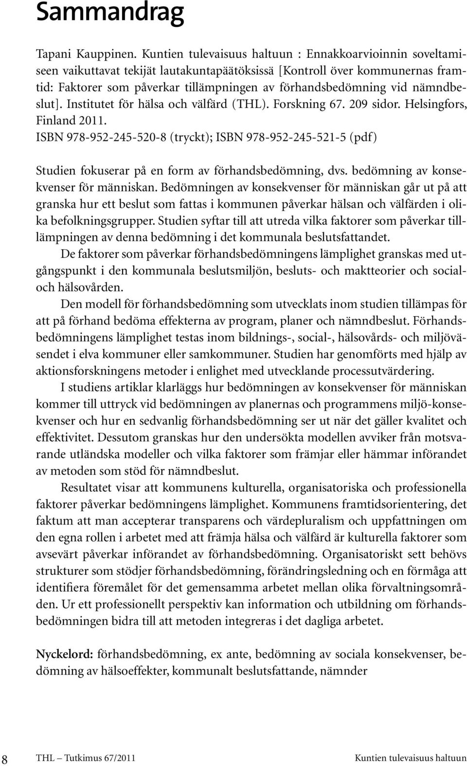vid nämndbeslut]. Institutet för hälsa och välfärd (THL). Forskning 67. 209 sidor. Helsingfors, Finland 2011.
