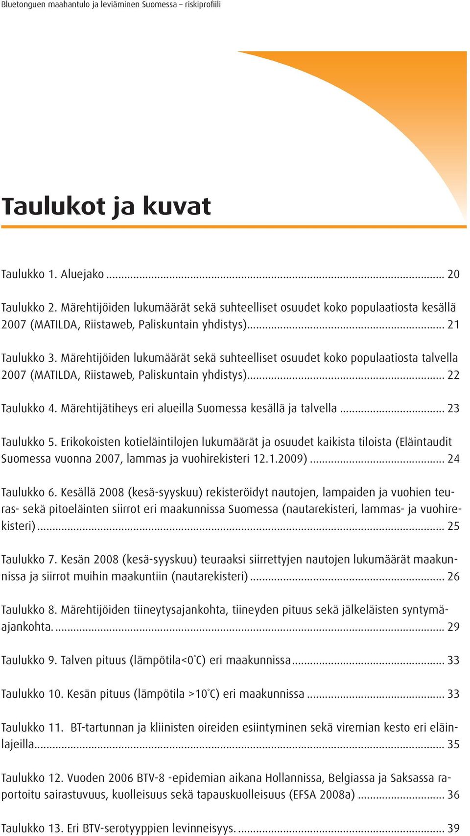 Märehtijätiheys eri alueilla Suomessa kesällä ja talvella... 23 Taulukko 5.