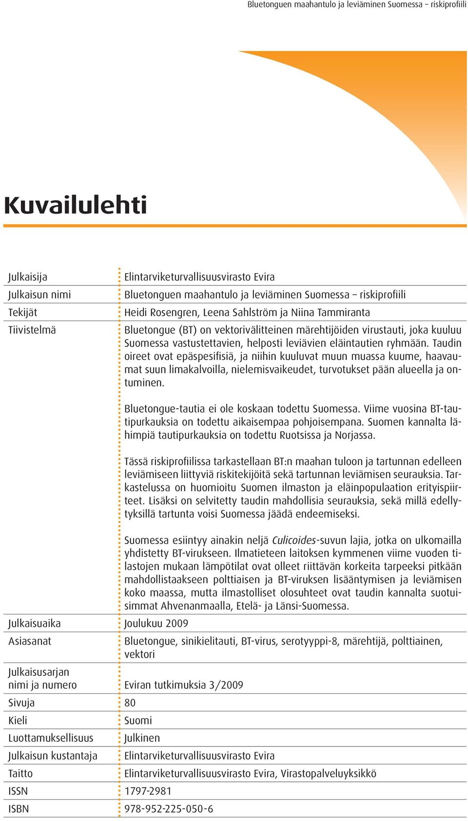 Taudin oireet ovat epäspesifisiä, ja niihin kuuluvat muun muassa kuume, haavaumat suun limakalvoilla, nielemisvaikeudet, turvotukset pään alueella ja ontuminen.