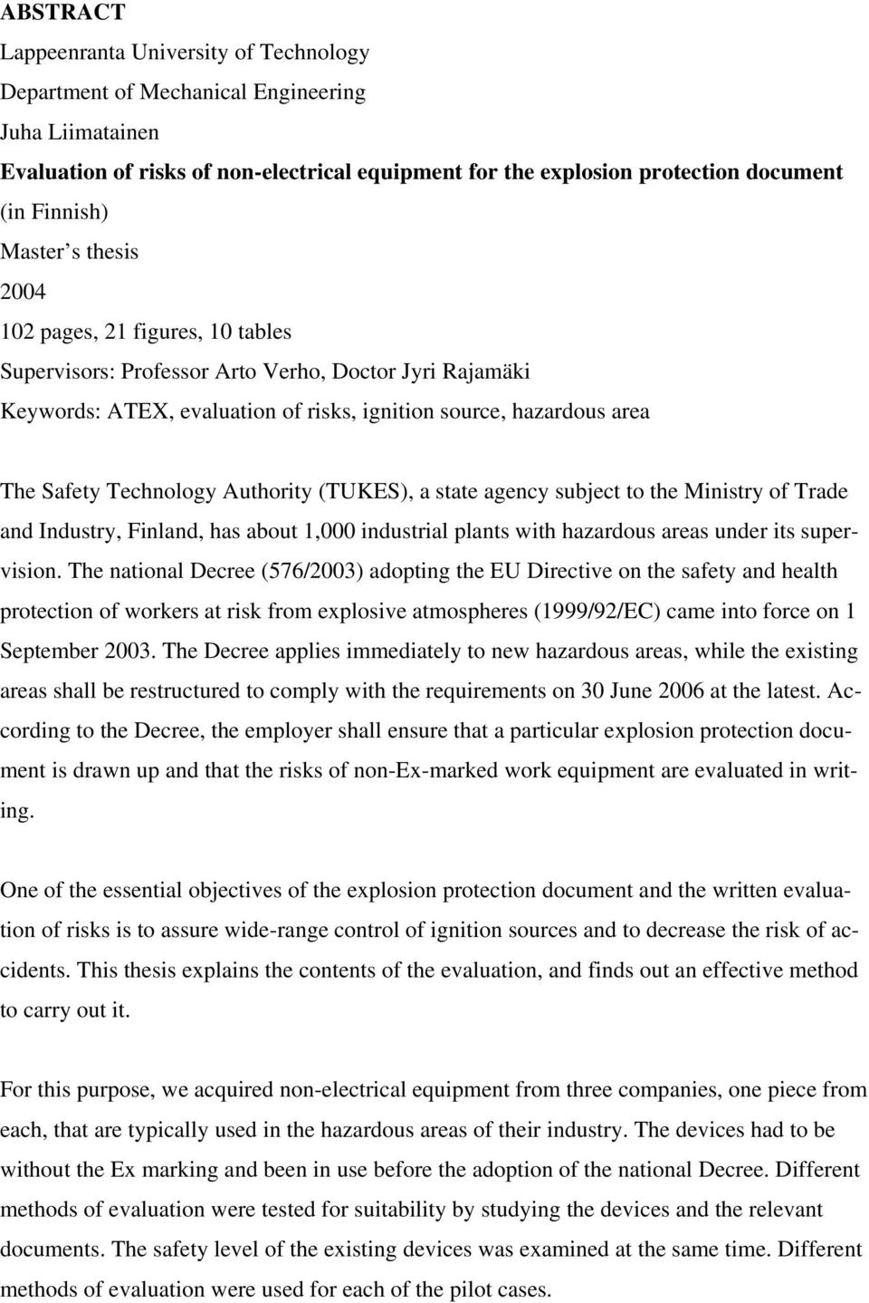 Technology Authority (TUKES), a state agency subject to the Ministry of Trade and Industry, Finland, has about 1,000 industrial plants with hazardous areas under its supervision.