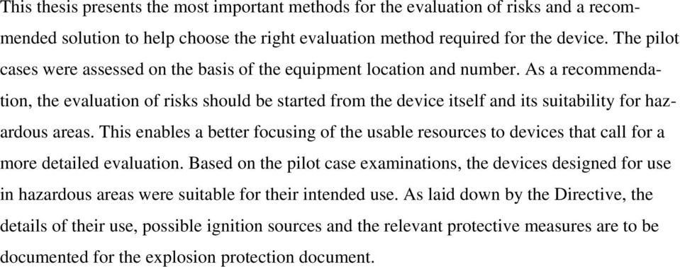 As a recommendation, the evaluation of risks should be started from the device itself and its suitability for hazardous areas.