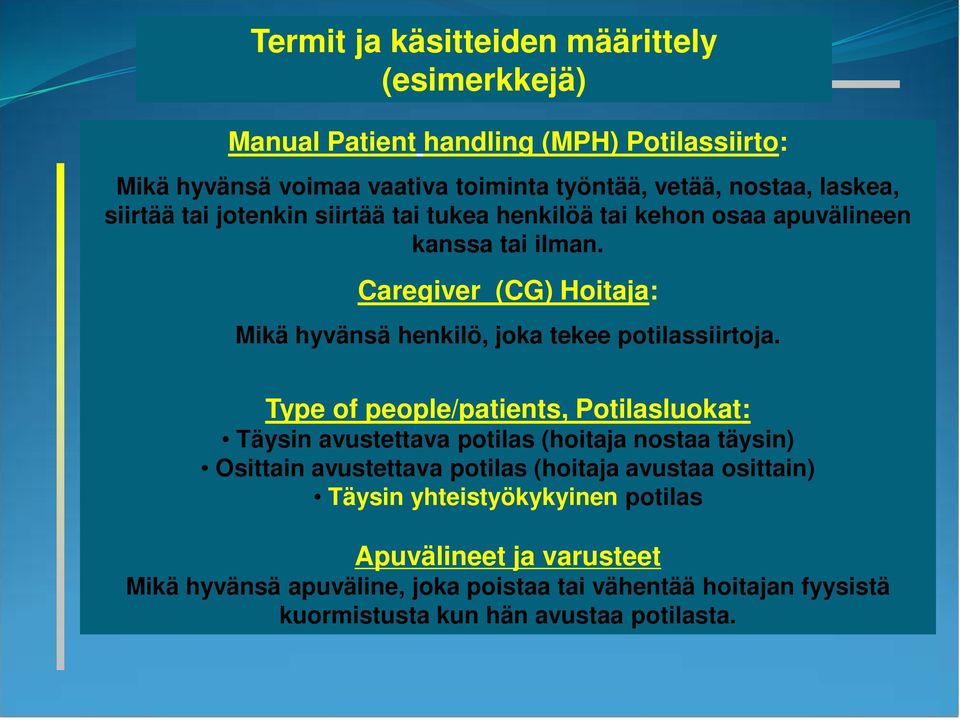 Caregiver (CG) Hoitaja: Mikä hyvänsä henkilö, joka tekee potilassiirtoja.