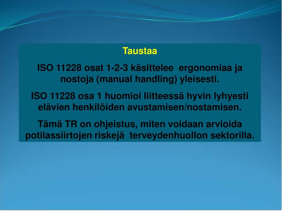 ISO 11228 osa 1 huomioi liitteessä hyvin lyhyesti elävien henkilöiden