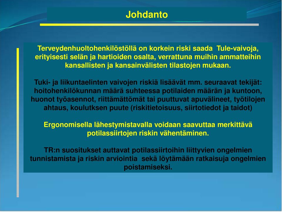 seuraavat tekijät: hoitohenkilökunnan määrä suhteessa potilaiden määrän ja kuntoon, huonot työasennot, riittämättömät tai puuttuvat apuvälineet, työtilojen ahtaus, koulutksen puute