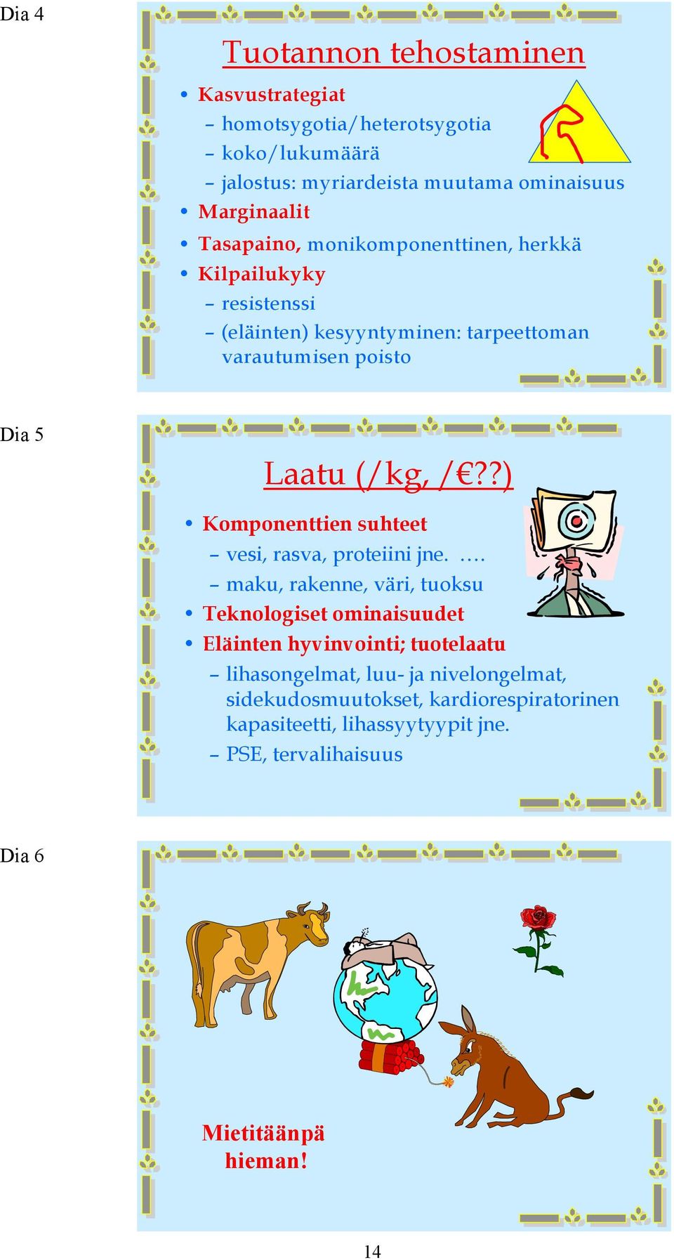 ?) Komponenttien suhteet vesi, rasva, proteiini jne.