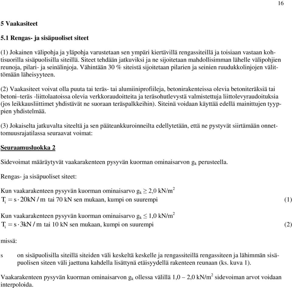 Vähintään 30 % siteistä sijoitetaan pilarien ja seinien ruudukkolinjojen välittömään läheisyyteen.