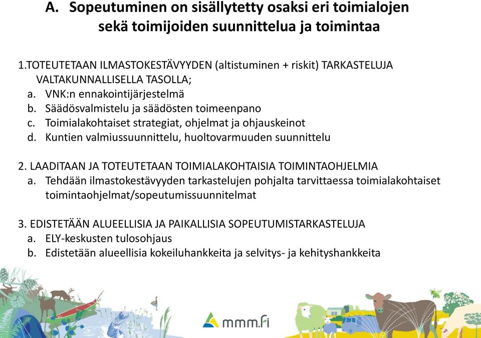 Toimialakohtaiset strategiat, ohjelmat ja ohjauskeinot d. Kuntien valmiussuunnittelu, huoltovarmuuden suunnittelu 2. LAADITAAN JA TOTEUTETAAN TOIMIALAKOHTAISIA TOIMINTAOHJELMIA a.