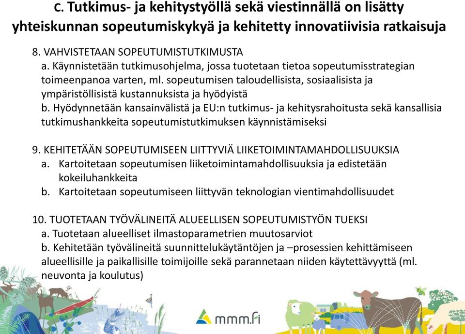 Hyödynnetään kansainvälistä ja EU:n tutkimus- ja kehitysrahoitusta sekä kansallisia tutkimushankkeita sopeutumistutkimuksen käynnistämiseksi 9.