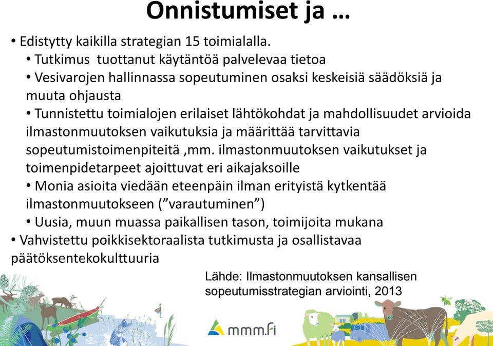 mahdollisuudet arvioida ilmastonmuutoksen vaikutuksia ja määrittää tarvittavia sopeutumistoimenpiteitä,mm.