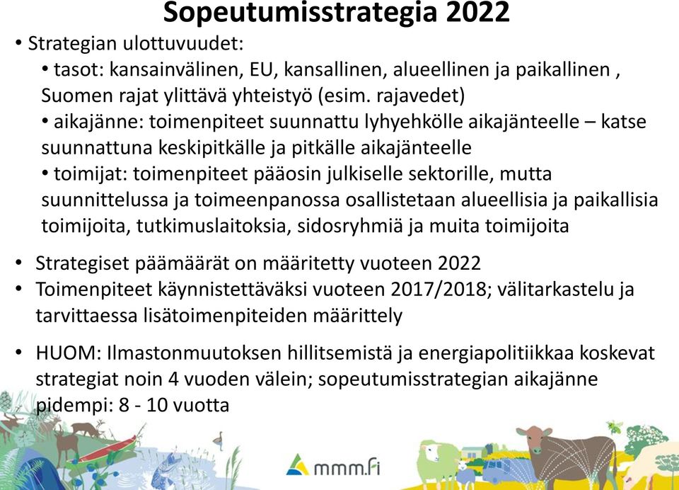 suunnittelussa ja toimeenpanossa osallistetaan alueellisia ja paikallisia toimijoita, tutkimuslaitoksia, sidosryhmiä ja muita toimijoita Strategiset päämäärät on määritetty vuoteen 2022 Toimenpiteet