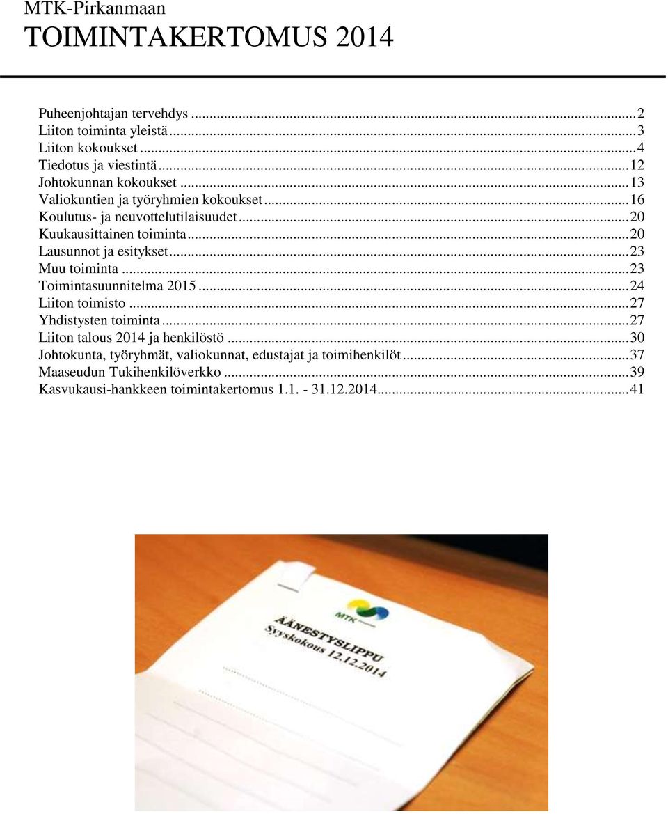 .. 20 Lausunnot ja esitykset... 23 Muu toiminta... 23 Toimintasuunnitelma 2015... 24 Liiton toimisto... 27 Yhdistysten toiminta.