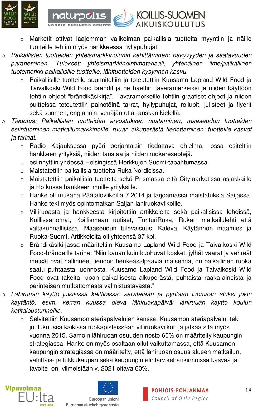 Tulokset: yhteismarkkinointimateriaali, yhtenäinen ilme/paikallinen tuotemerkki paikallisille tuotteille, lähituotteiden kysynnän kasvu.