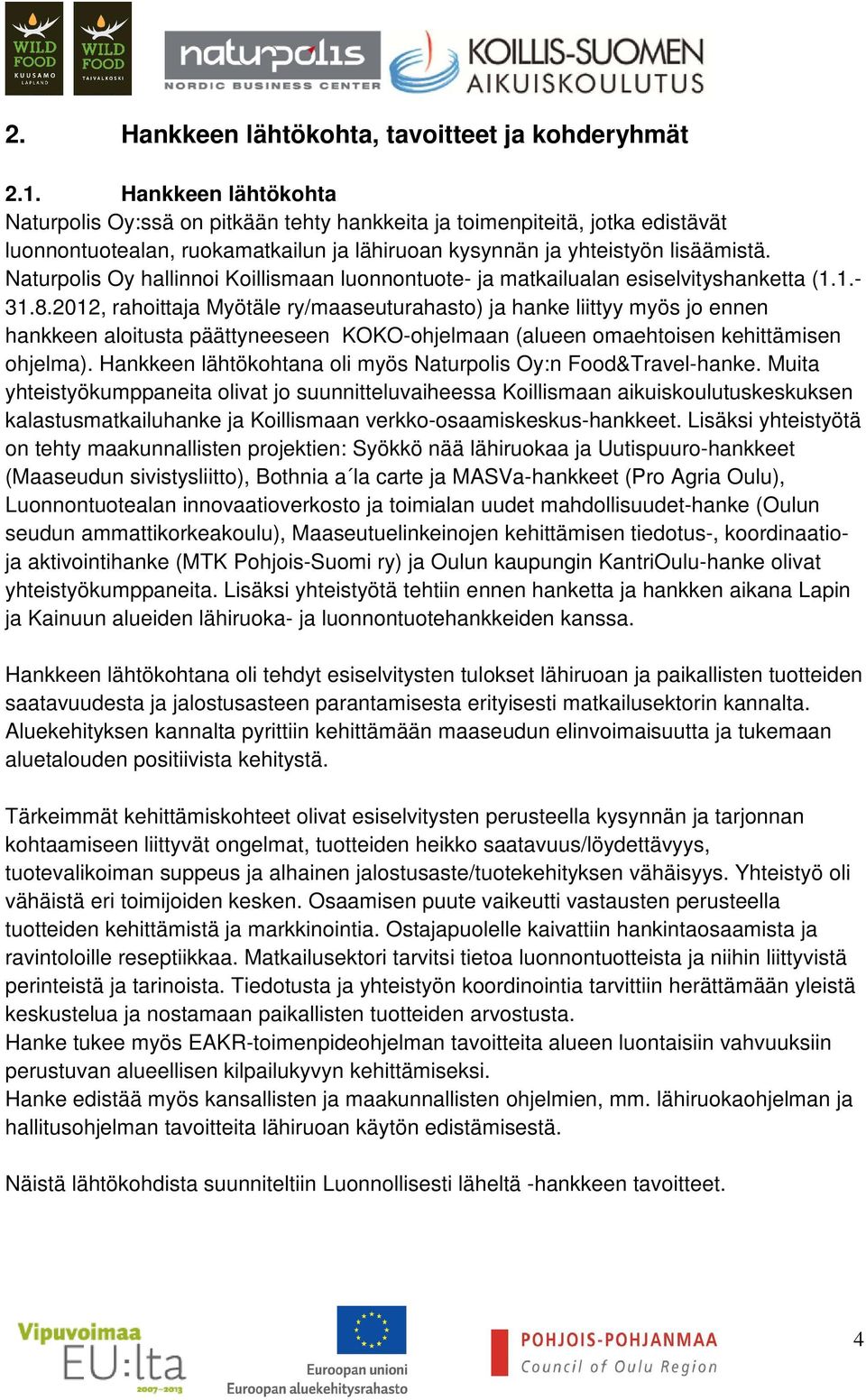Naturpolis Oy hallinnoi Koillismaan luonnontuote- ja matkailualan esiselvityshanketta (1.1.- 31.8.
