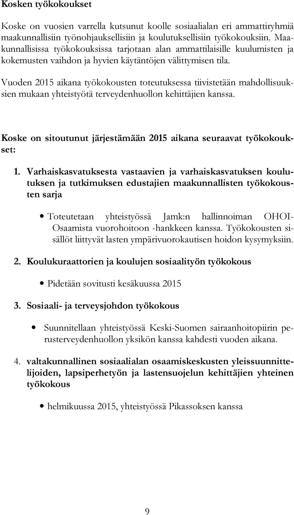 Vuoden 2015 aikana työkokousten toteutuksessa tiivistetään mahdollisuuksien mukaan yhteistyötä terveydenhuollon kehittäjien kanssa.