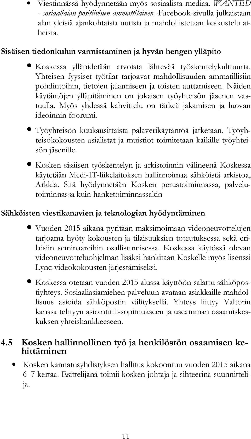 Sisäisen tiedonkulun varmistaminen ja hyvän hengen ylläpito Koskessa ylläpidetään arvoista lähtevää työskentelykulttuuria.