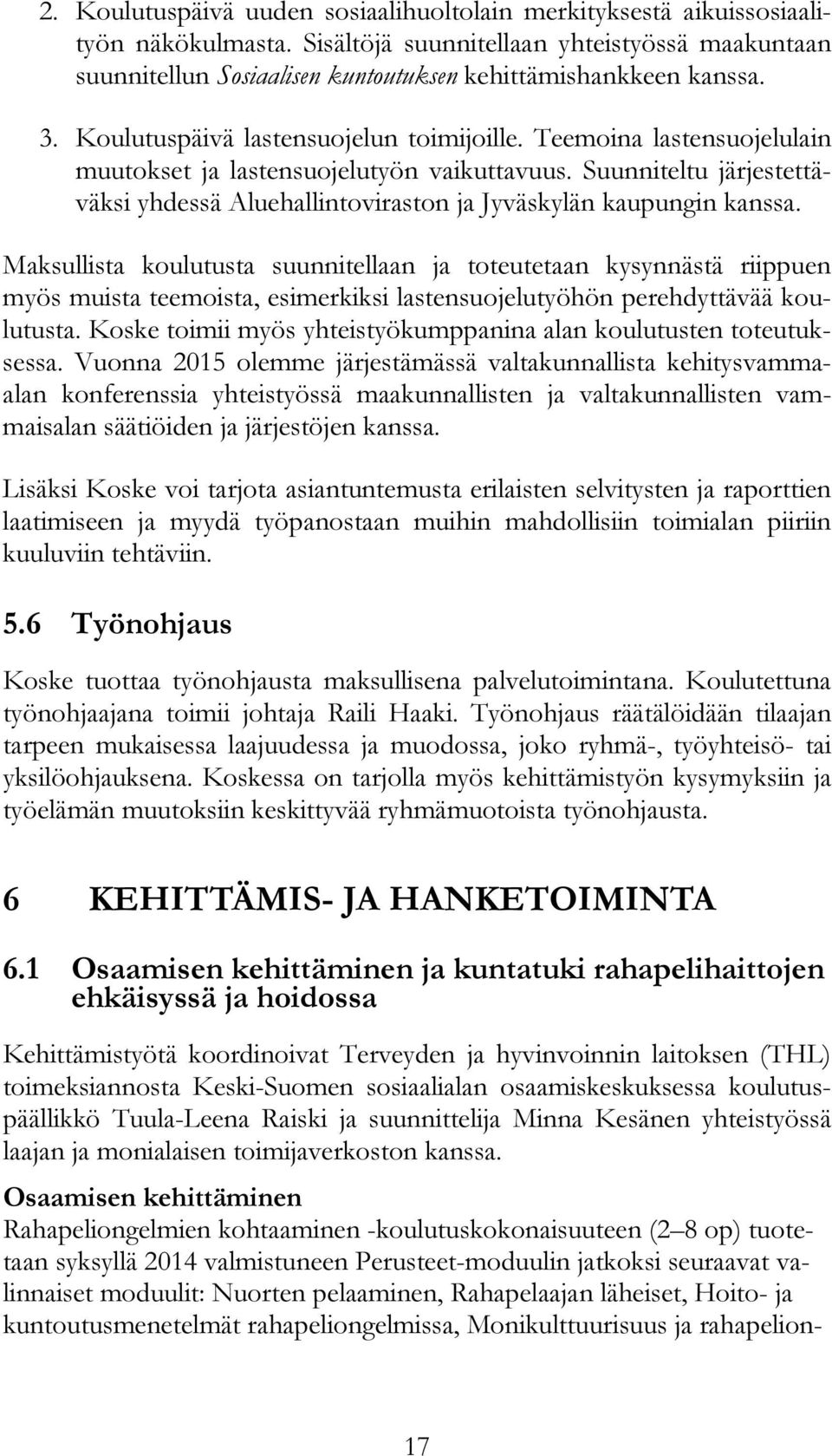 Teemoina lastensuojelulain muutokset ja lastensuojelutyön vaikuttavuus. Suunniteltu järjestettäväksi yhdessä Aluehallintoviraston ja Jyväskylän kaupungin kanssa.