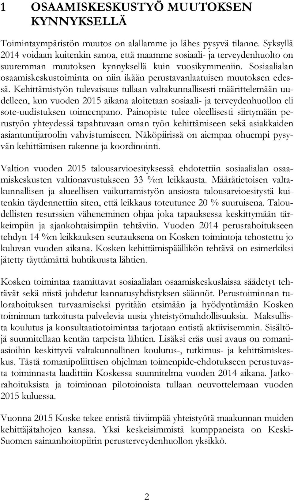 Sosiaalialan osaamiskeskustoiminta on niin ikään perustavanlaatuisen muutoksen edessä.