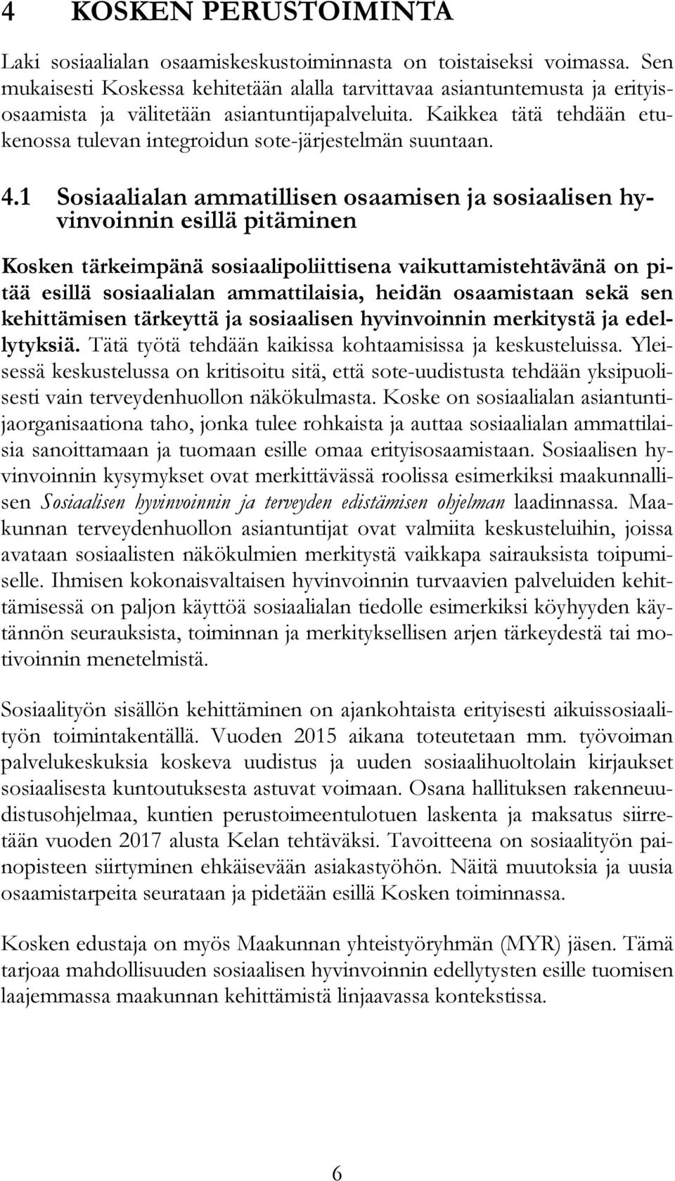 Kaikkea tätä tehdään etukenossa tulevan integroidun sote-järjestelmän suuntaan. 4.