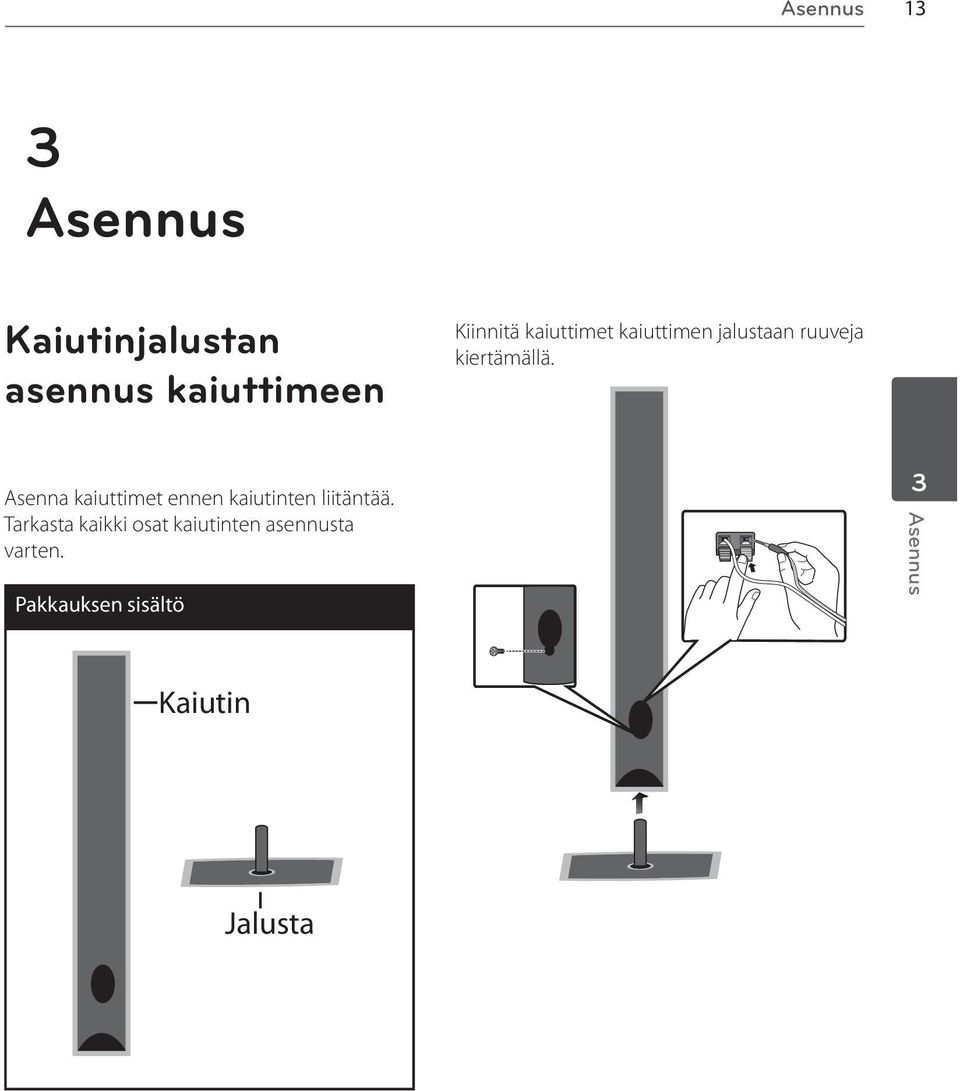 Asenna kaiuttimet ennen kaiutinten liitäntää.