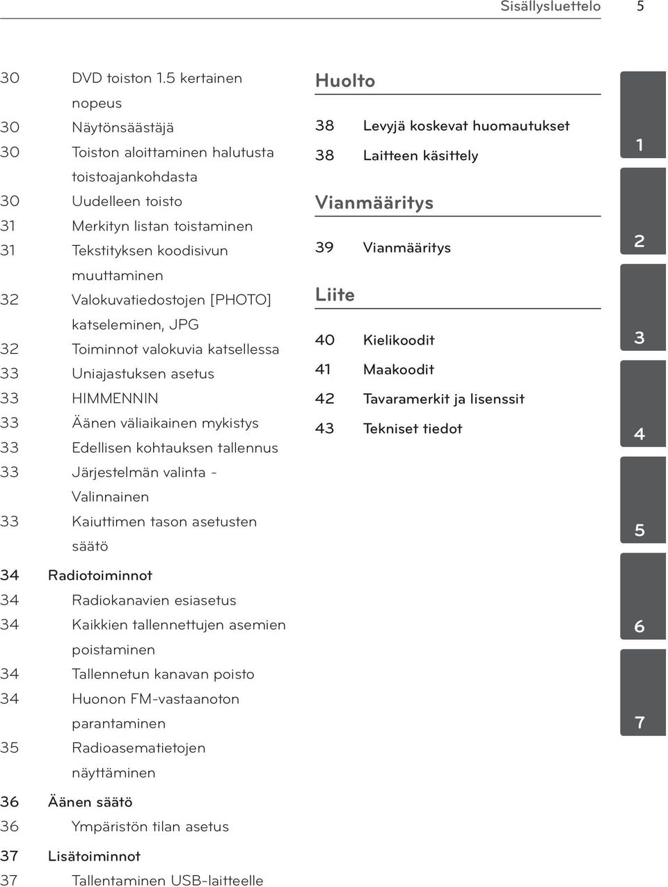 Valokuvatiedostojen [PHOTO] katseleminen, JPG 32 Toiminnot valokuvia katsellessa 33 Uniajastuksen asetus 33 HIMMENNIN 33 Äänen väliaikainen mykistys 33 Edellisen kohtauksen tallennus 33 Järjestelmän