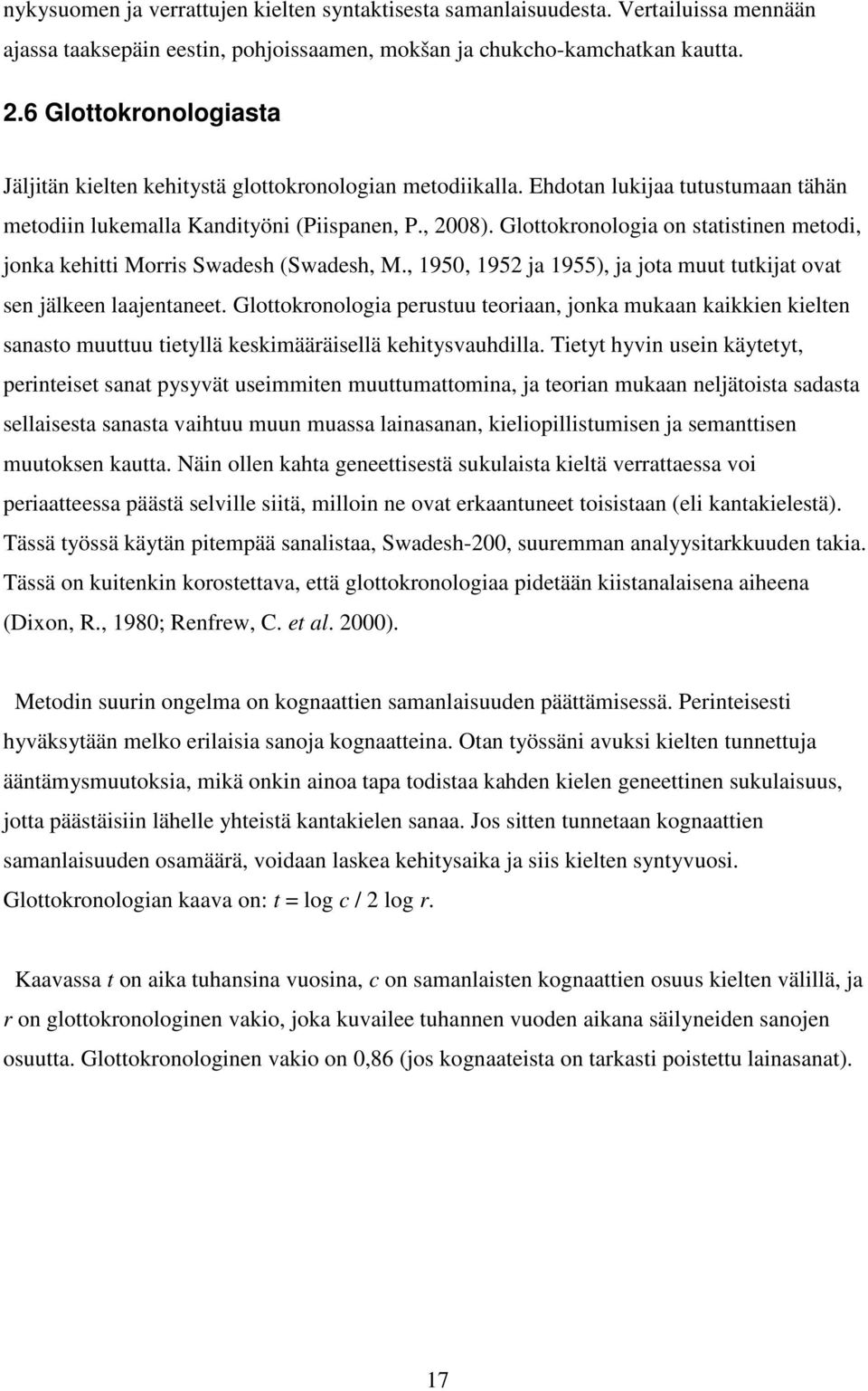 Glottokronologia on statistinen metodi, jonka kehitti Morris Swadesh (Swadesh, M., 1950, 1952 ja 1955), ja jota muut tutkijat ovat sen jälkeen laajentaneet.