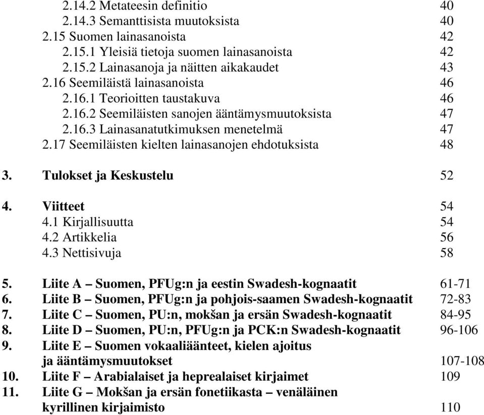 17 Seemiläisten kielten lainasanojen ehdotuksista 48 3. Tulokset ja Keskustelu 52 4. Viitteet 54 4.1 Kirjallisuutta 54 4.2 Artikkelia 56 4.3 Nettisivuja 58 5.