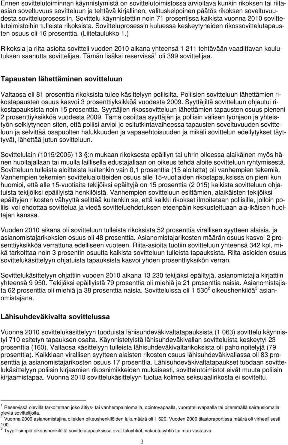 Sovitteluprosessin kuluessa keskeytyneiden rikossovittelutapausten osuus oli 16 prosenttia. (Liitetaulukko 1.