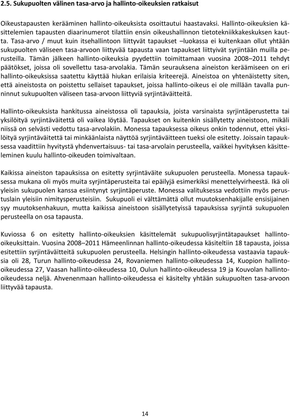 Tasa-arvo / muut kuin itsehallintoon liittyvät tapaukset luokassa ei kuitenkaan ollut yhtään sukupuolten väliseen tasa-arvoon liittyvää tapausta vaan tapaukset liittyivät syrjintään muilla